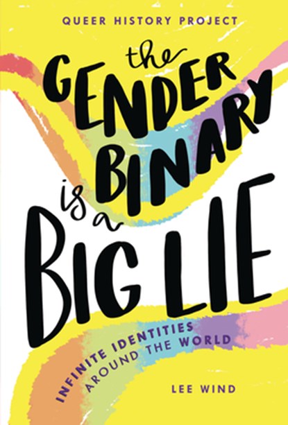 The Gender Binary Is a Big Lie: Infinite Identities Around the World, Lee Wind - Gebonden - 9781728414539