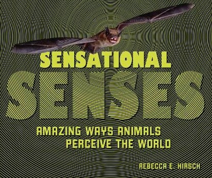 Sensational Senses: Amazing Ways Animals Perceive the World, Rebecca E. Hirsch - Gebonden - 9781728419220