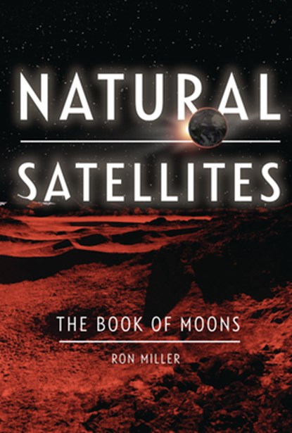 Natural Satellites: The Book of Moons, Ron Miller - Gebonden - 9781728419435