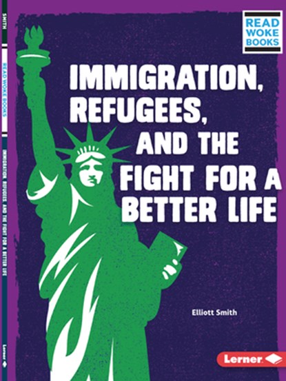 Immigration, Refugees, and the Fight for a Better Life, Elliott Smith - Paperback - 9781728431352