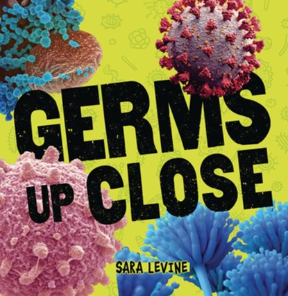 Germs Up Close, Sara Levine - Paperback - 9781728436739