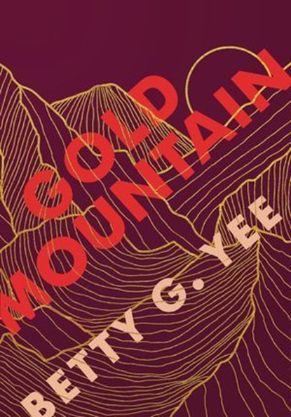 Gold Mountain, Betty G. Yee - Ebook - 9781728451015