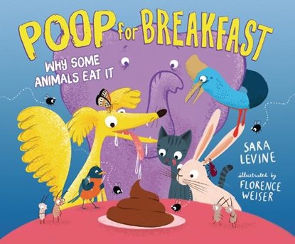 Poop for Breakfast: Why Some Animals Eat It, Sara Levine - Gebonden - 9781728457963