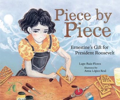 Piece by Piece: Ernestine's Gift for President Roosevelt, Lupe Ruiz-Flores - Gebonden - 9781728460437