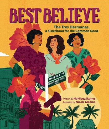 Best Believe: The Tres Hermanas, a Sisterhood for the Common Good, Nonieqa Ramos - Gebonden - 9781728460444