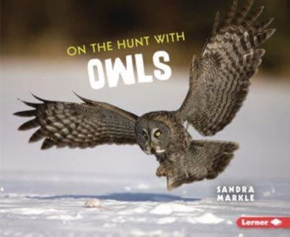On the Hunt with Owls, Sandra Markle - Paperback - 9781728464428