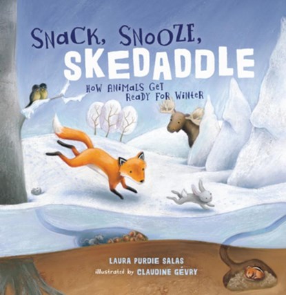 Snack, Snooze, Skedaddle: How Animals Get Ready for Winter, Laura Purdie Salas - Paperback - 9781728477824