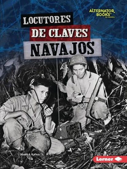 Locutores de Claves Navajos (Navajo Code Talkers), Stuart A. Kallen - Paperback - 9781728478081