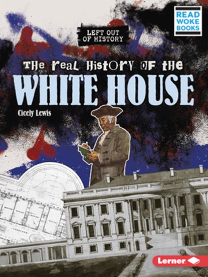The Real History of the White House, Cicely Lewis - Paperback - 9781728479132