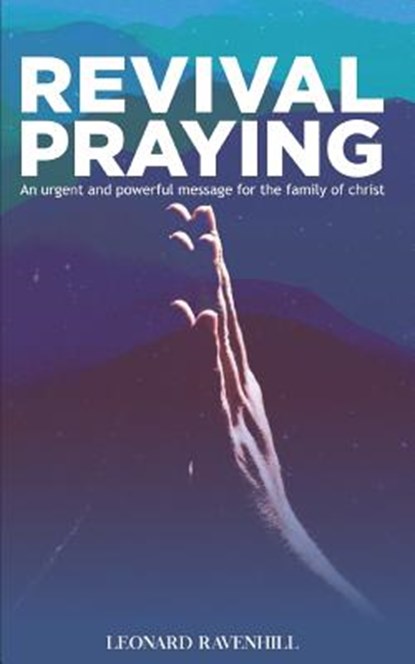 Revival Praying: An Urgent and Powerful Message for the Family of Christ, Leonard Ravenhill - Paperback - 9781728617206