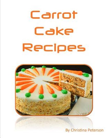 Carrot Cake Recipes: Includes 22 note pages, Christina Peterson - Paperback - 9781728627113