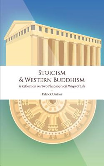 Stoicism & Western Buddhism, Patrick Ussher - Paperback - 9781728683126
