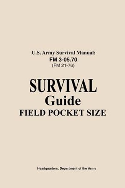 U.S. Army Survival Manual FM 3-05.76 (FM 21-76): Survival Guide Field Pocket Size, Us Army - Paperback - 9781728876719
