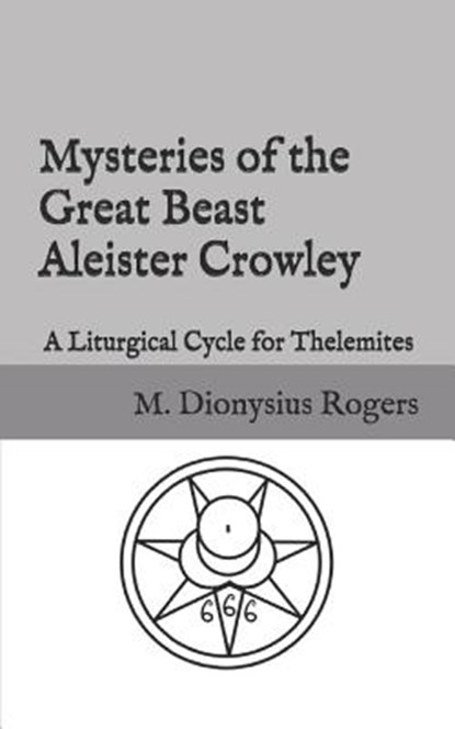 Mysteries of the Great Beast Aleister Crowley: A Liturgical Cycle for Thelemites, Aleister Crowley - Paperback - 9781728963983