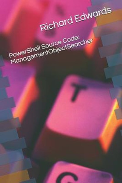 Powershell Source Code: Managementobjectsearcher, Richard Edwards - Paperback - 9781729075364