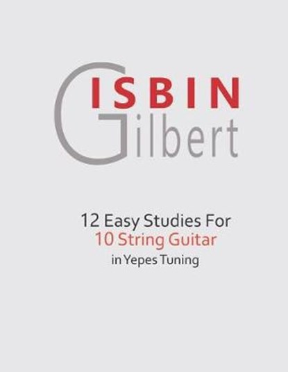 12 Easy Studies for 10 String Guitar in Yepes Tuning, Gilbert Isbin - Paperback - 9781729248690