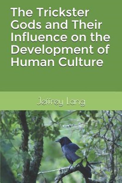 The Trickster Gods and Their Influence on the Development of Human Culture, Jeffrey David Lang - Paperback - 9781729385364