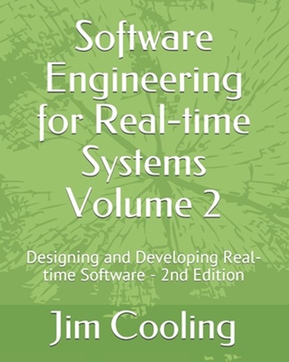 Software Engineering for Real-time Systems Volume 2: Designing and Developing Real-time Software, Jim Cooling - Paperback - 9781729489116