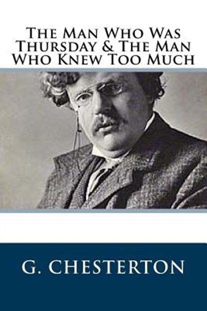 The Man Who Was Thursday & The Man Who Knew Too Much, G. K. Chesterton - Paperback - 9781729546956