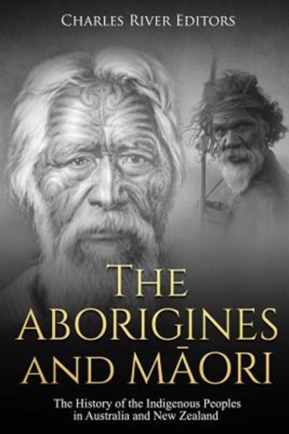 The Aborigines and Maori: The History of the Indigenous Peoples in Australia and New Zealand, Charles River - Paperback - 9781729564394