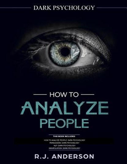 How to Analyze People: Dark Psychology Series 4 Manuscripts - How to Analyze People, Persuasion, NLP, and Manipulation, R. J. Anderson - Paperback - 9781729603994