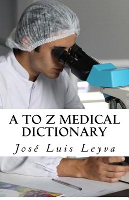 A to Z Medical Dictionary: English-Spanish Medical Terms, Jose Luis Leyva - Paperback - 9781729845714
