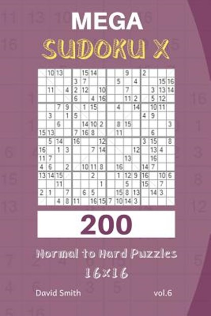 Mega Sudoku X - 200 Normal to Hard Puzzles 16x16 vol.6, David Smith - Paperback - 9781730770920