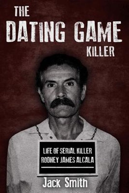 The Dating Game Killer: Life of Serial Killer Rodney James Alcala, Jack Smith - Paperback - 9781730930546
