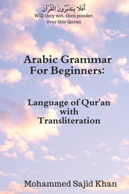 Arabic Grammar For Beginners: Language of Qura'n with Transliteration, Mohammed Sajid Khan - Paperback - 9781730982323