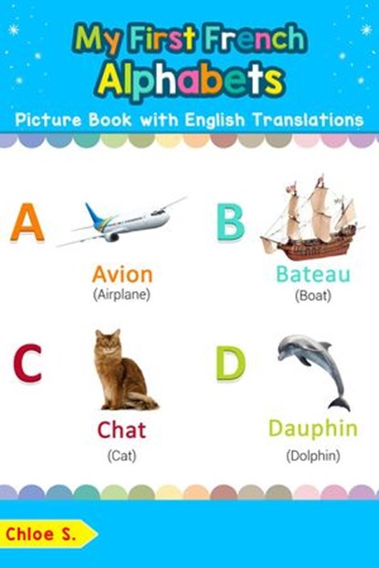 My First French Alphabets Picture Book with English Translations, Chloe S. - Ebook - 9781731028679