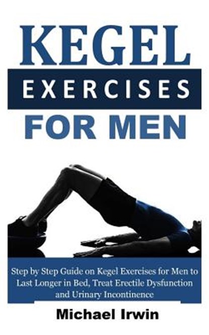 KEGEL EXERCISES FOR MEN, Michael Irwin - Paperback - 9781731034540