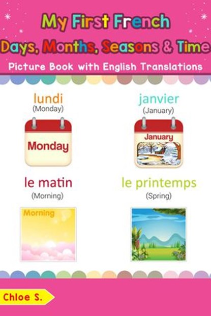 My First French Days, Months, Seasons & Time Picture Book with English Translations, Chloe S. - Ebook - 9781731128263