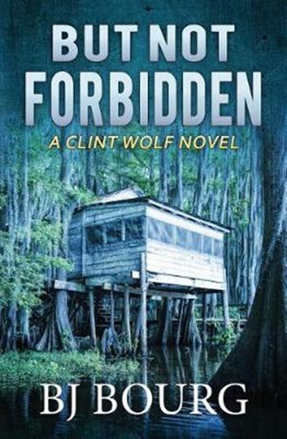 But Not Forbidden: A Clint Wolf Novel, Bj Bourg - Paperback - 9781731196460