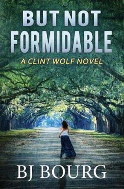 But Not Formidable: A Clint Wolf Novel, Bj Bourg - Paperback - 9781731196811
