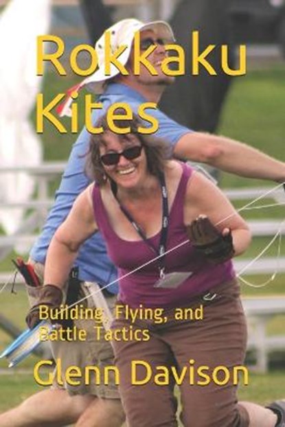 Rokkaku Kites: Building, Flying, and Battle Tactics, Glenn Davison - Paperback - 9781731206510