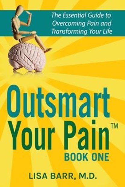 OUTSMART YOUR PAIN, Lisa Barr M. D. - Paperback - 9781732001107