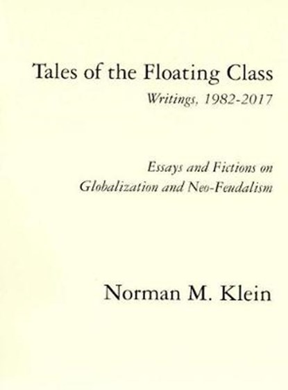 Tales of the Floating Class Writings, 1982-2017, KLEIN,  Norman M. - Paperback - 9781732018006
