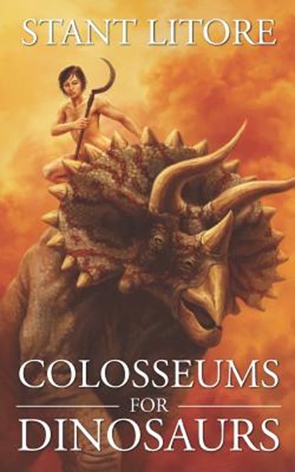 COLOSSEUMS FOR DINOSAURS, Stant Litore - Paperback - 9781732086944