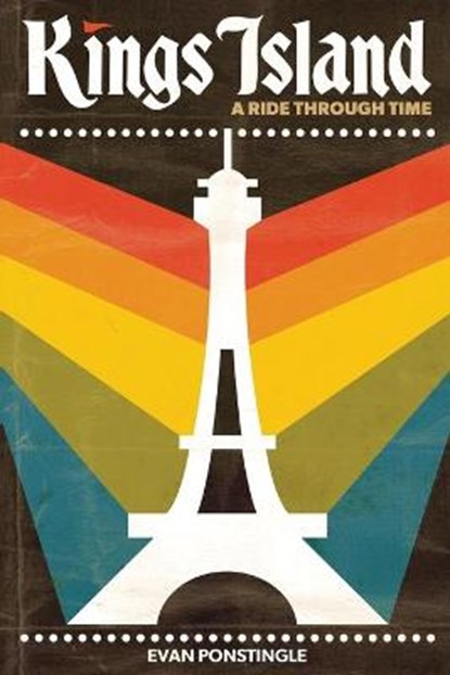 Kings Island: A Ride Through Time, PONSTINGLE,  Evan - Paperback - 9781732121089