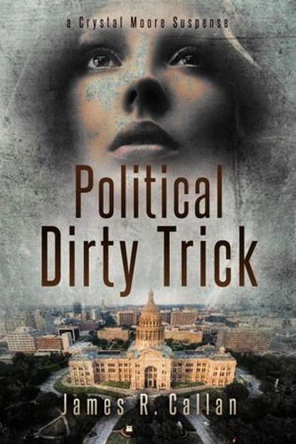 Political Dirty Trick, A Crystal Moore Suspense, James R. Callan - Ebook - 9781732122710