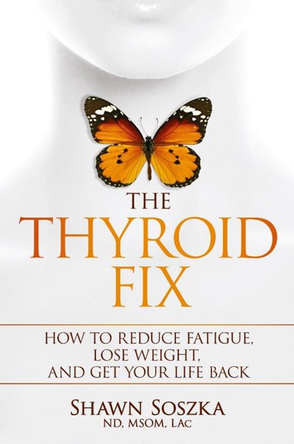 The Thyroid Fix, Shawn S Soszka - Paperback - 9781732160118
