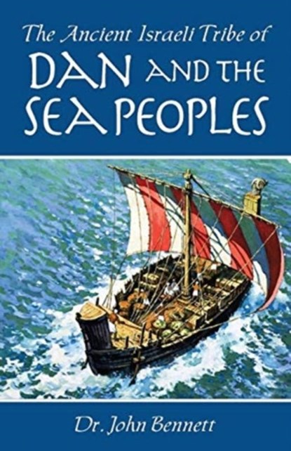 The Ancient Israeli Tribe of Dan and the Sea Peoples, BENNETT,  John - Paperback - 9781732172012