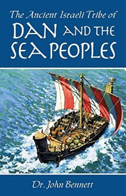 The Ancient Israeli Tribe of Dan and the Sea Peoples, John Bennett - Paperback - 9781732172012