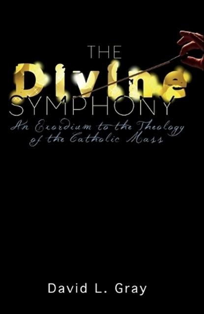 The Divine Symphony, GRAY,  David L - Paperback - 9781732178403