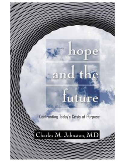 Hope and the Future: Confronting Today's Crisis of Purpose, Charles M. Johnston - Ebook - 9781732219014