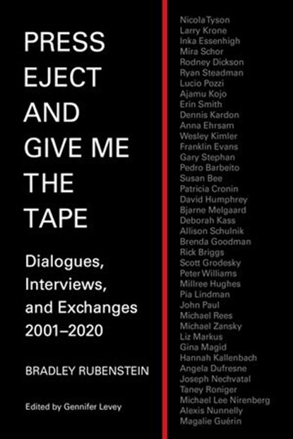 Press Eject and Give Me The Tape: Dialogues, Interviews, and Exchanges 2001–2020, Bradley Rubenstein - Ebook - 9781732221956