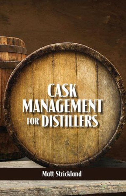 Cask Management for Distillers, Matt Strickland - Ebook - 9781732235472