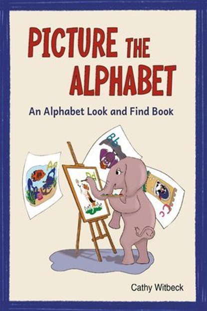 Picture the Alphabet - An Alphabet Look and Find Book, Cathy Witbeck - Ebook - 9781732262676