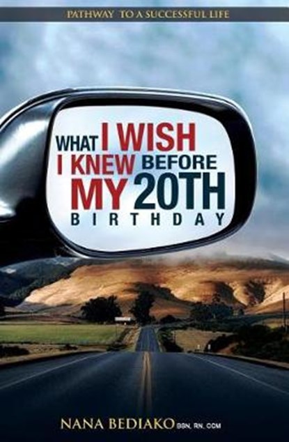 What I Wish I Knew Before My 20th Birthday: Pathway to a successful life, BEDIAKO,  Nana - Paperback - 9781732295728