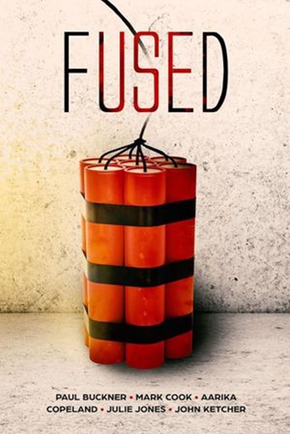 Fused, Aarika Copeland ; John D Ketcher Jr ; Mark Cook ; Julie Jones ; Paul G Buckner - Ebook - 9781732300767